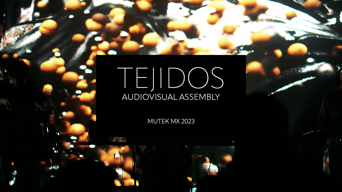 Tejidos Ensamble Audiovisual – Mutek MX 2023